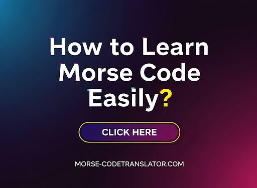 How to Learn Morse Code Easily?