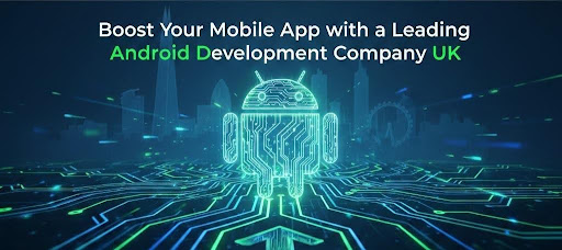 Leading Android Development Company UK